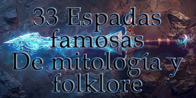 33 espadas legendarias famosas de mitología y folklore